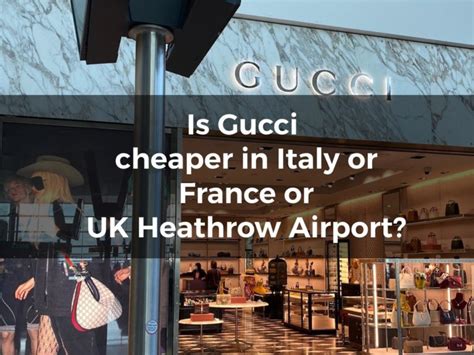 is gucci cheaper in italy than france|is burberry cheaper in london.